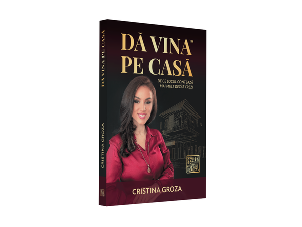 Da vina pe casa™ – De ce locul conteaza mai mult decat crezi - carte de non-fictiune de Cristina Groza