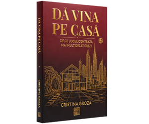 Da vina pe casa – De ce locul conteaza mai mult decat crezi - Cristina Groza Fengshui-bp
